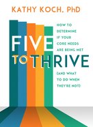Five to Thrive: How to Determine If Your Core Needs Are Being Met (And What To Do When They'Re Not) Paperback