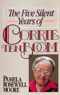 The Five Silent Years of Corrie Ten Boom Paperback