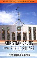 Christian Drums in the Public Square: A Call to Faithful Engagement in Australian Politics Paperback