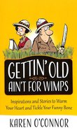 Gettin' Old Ain't For Wimps: Inspirations and Stories to Warm Your Heart and Tickle Your Funny Bone Mass Market