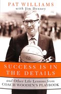 Success is in the Details: And Other Life Lessons From Coach Wooden's Playbook Paperback