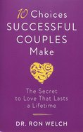 10 Choices Successful Couples Make: The Secret to Love That Lasts a Lifetime Paperback