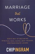 Marriage That Works: God's Way of Becoming Spiritual Soul Mates, Best Friends and Passionate Lovers Paperback
