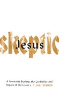 Jesus Skeptic: A Journalist Explores the Credibility and Impact of Christianity Paperback