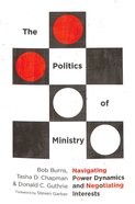 The Politics of Ministry: Navigating Power Dynamics and Negotiating Interests Paperback