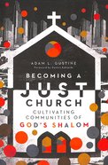 Becoming a Just Church: Cultivating Communities of God's Shalom Paperback