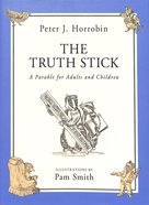 The Truth Stick: A Parable For Adults and Children Hardback