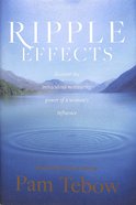 Ripple Effects: Discover the Miraculous Power of a Woman's Influence Hardback