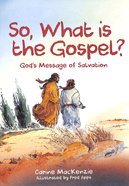 So, What is the Gospel?: God's Message of Salvation Paperback