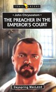 John Chrysostom: The Preacher in the Emperor's Court (Trail Blazers Series) Paperback