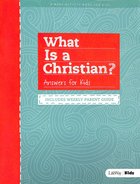 What is a Christian?: Answers For Kids (8 Week Activity Book, Includes Weekly Parent Guide) Paperback