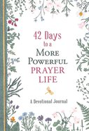 42 Days to a More Powerful Prayer Life: A Devotional Journal Paperback