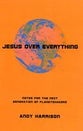 Jesus Over Everything: Notes For the Next Generation of Planetshakers Paperback