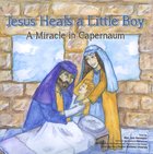 Jesus Heals a Little Boy: A Miracle in Capernaum Paperback