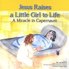 Jesus Raises a Little Girl to Life: A Miracle in Capernaum Paperback