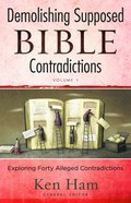 Demolishing Supposed Bible Contradictions: Exploring Forty Alleged Contradictions (Vol 1) Paperback