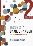 Jesus the Game Changer: To the Ends of the Earth (Season 2 Discussion Guide) Paperback