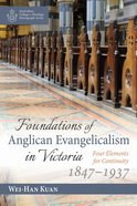 Foundations of Anglican Evangelicalism in Victoria: Four Elements For Continuity 1847-1937 Paperback