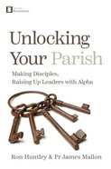 Unlocking Your Parish: Making Disciples, Raising Up Leaders With Alpha (For Catholics) Paperback
