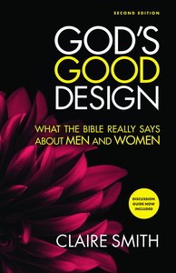 Gods Good Design: What the Bible Really Says About Men and Women (2nd Edition) Gods Good Design: What the Bible Really Says About Men and Women (2nd Edition)
