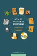 How to Ask Great Questions: Guide Discussion, Build Relationships, Deepen Faith Paperback