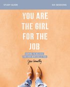 You Are the Girl For the Job: Daring to Believe the God Who Calls You (Study Guide) Paperback