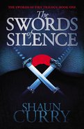 Swords of Silence, The: Honour, Betrayal, Survival. (#01 in Swords Of Fire Trilogy Series) Paperback
