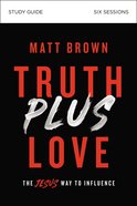 Truth Plus Love: The Jesus Way to Influence (Study Guide) Paperback