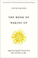 The Book of Waking Up: Experiencing the Divine Love That Reorders a Life Paperback