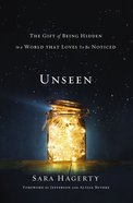 Unseen: The Gift of Being Hidden in a World That Loves to Be Noticed Paperback