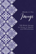 Made in His Image: 100 Bible Verses to Grow in Health and Wholeness Hardback