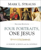 Four Portraits, One Jesus: A Survey of Jesus and the Gospels (2nd Edition) Hardback