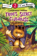 Troo's Secret Clubhouse (I Can Read!2/rainforest Friends Series) Paperback