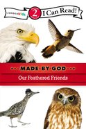 Our Feathered Friends (I Can Read!2/made By God Series) Paperback