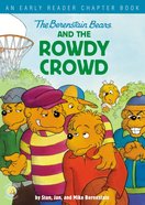 Berenstain Bears and the Rowdy Crowd, The: An Early Reader Chapter Book (The Berenstain Bears Series) Paperback