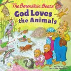 The Berenstain Bears God Loves the Animals (The Berenstain Bears Series) Board Book