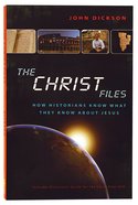 The Christ Files: How Historians Know What They Know About Jesus Paperback