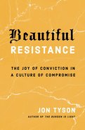 Beautiful Resistance: The Joy of Conviction in a Culture of Compromise Paperback