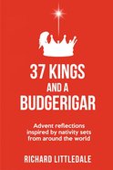 37 Kings and a Budgerigar: Advent Reflections Inspired By Nativity Sets From Around the World Paperback
