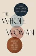The Whole Woman: Ministering to Her Heart, Soul, Mind, and Strength Paperback
