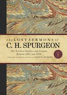 His Earliest Outlines and Sermons Between 1851 and 1854 (#05 in Lost Sermons Of C H Spurgeon Series) Hardback