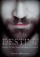 Destiny: Light in My Transgender Illusion Paperback