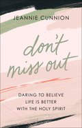 Don't Miss Out: Daring to Believe Life is Better With the Holy Spirit Paperback