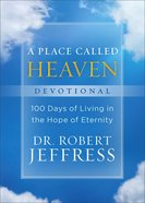 Place Called Heaven: 100 Days of Living in the Hope of Eternity (Devotional) Hardback