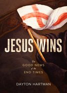 Jesus Wins: The Good News of the End Times Paperback