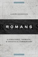 Romans: A Structural, Thematic, and Exegetical Commentary Hardback