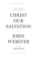 Christ Our Salvation: Expositions and Proclamations Hardback