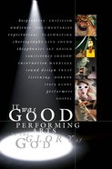 It Was Good: Performing Arts to the Glory of God Paperback