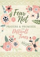 Fear Not: Prayers & Promises For Difficult Times Hardback