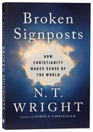 Broken Signposts: How Christianity Makes Sense of the World Paperback